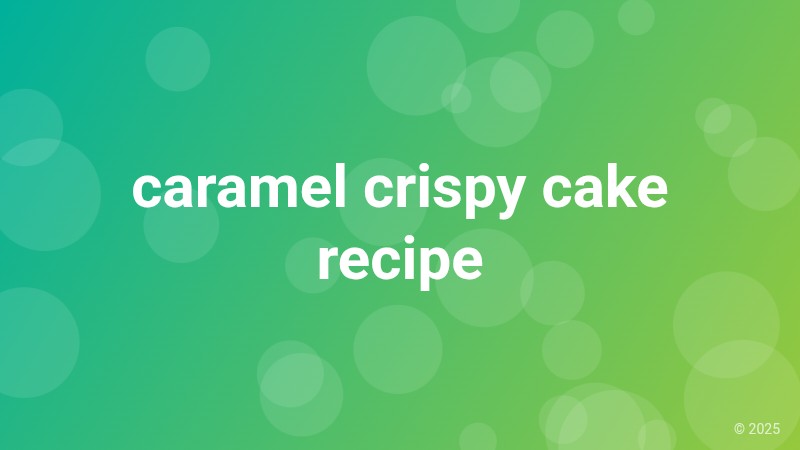 caramel crispy cake recipe