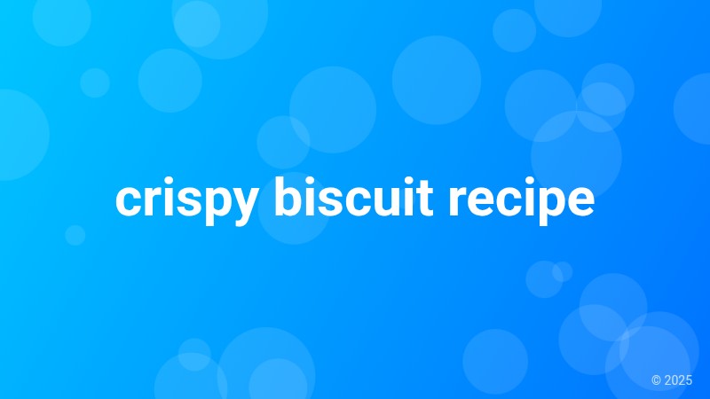 crispy biscuit recipe