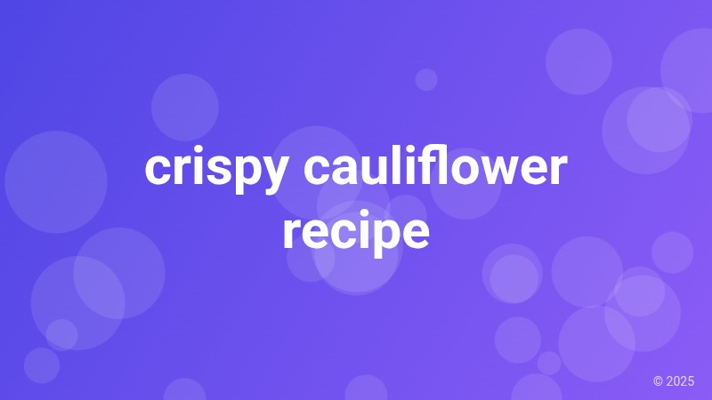crispy cauliflower recipe