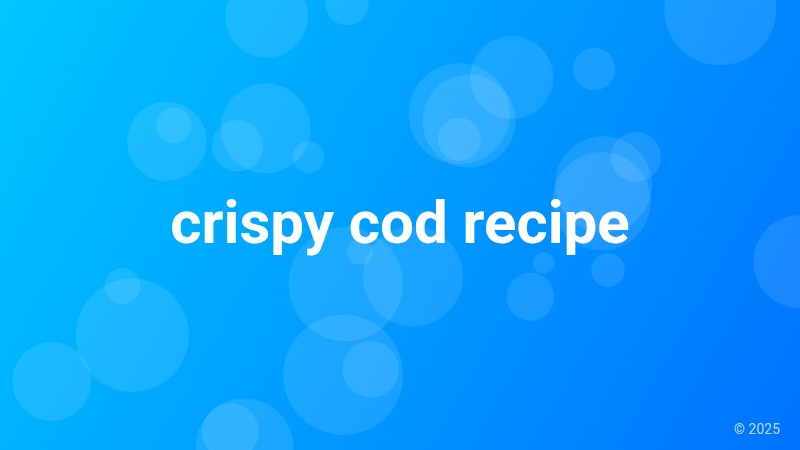 crispy cod recipe
