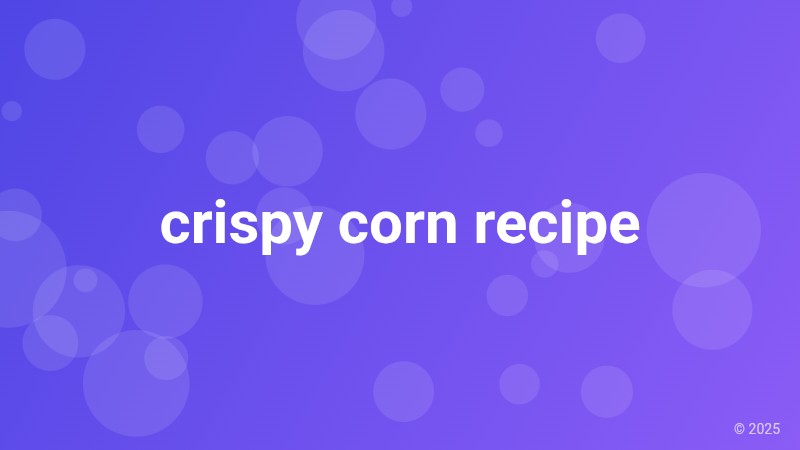 crispy corn recipe