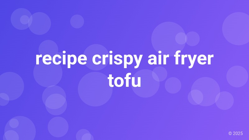 recipe crispy air fryer tofu
