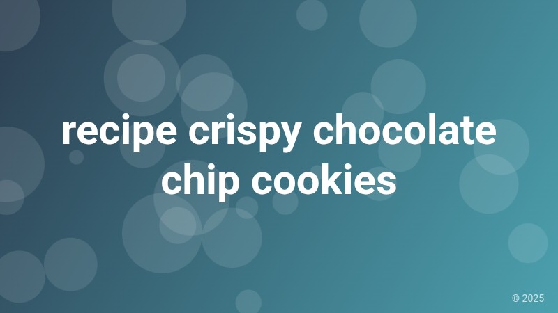 recipe crispy chocolate chip cookies