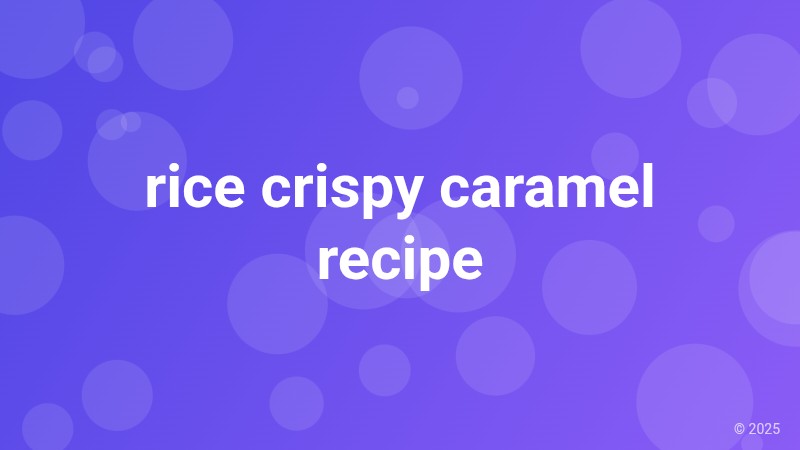 rice crispy caramel recipe